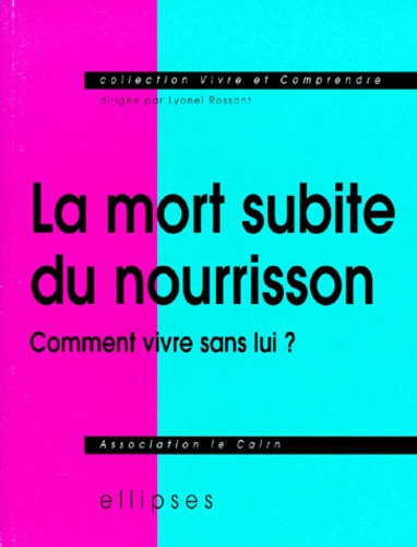 LA MORT SUBITE DU NOURRISSON. Comment vivre sans lui ?