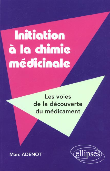 Initiation à la chimie médicinale. Les voies de la découverte du médicament