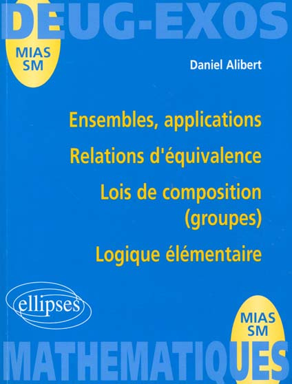 Ensembles, applications, relations d'équivalence, lois de composition (groupes), logique élémentaire
