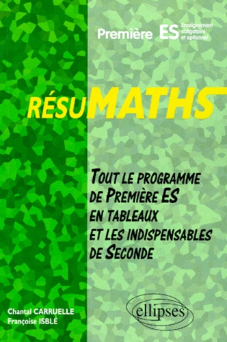 Mathématiques 1ère ES. Tout le programme de 1ère ES en tableaux et les indispensables de 2nde