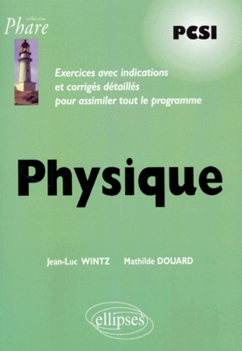 PHYSIQUE PCSI. Exercices avec indications et corrigés détaillés pour assimiler tout le programme
