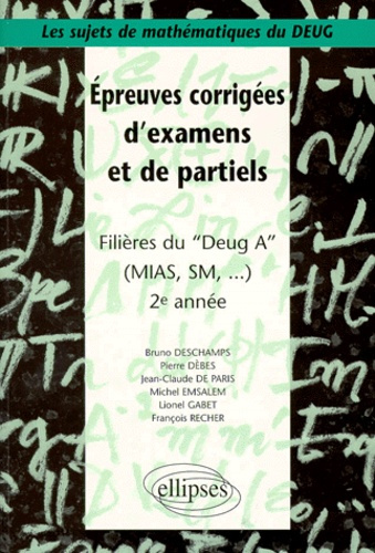 Épreuves corrigées d'examens et de partiels. Filières du DEUG A (MIAS, SM...), 2e année