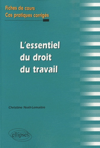 L'essentiel du droit de travail. Fiches de cours et cas pratiques corrigés