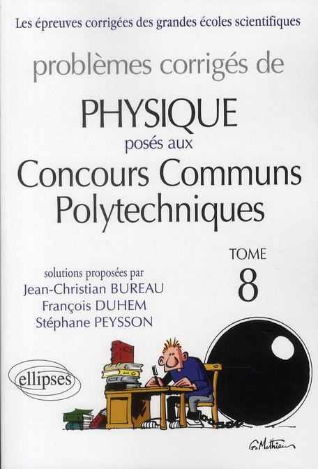 Problèmes corrigés de physique posés aux Concours Communs Polytechniques (CCP). Tome 8