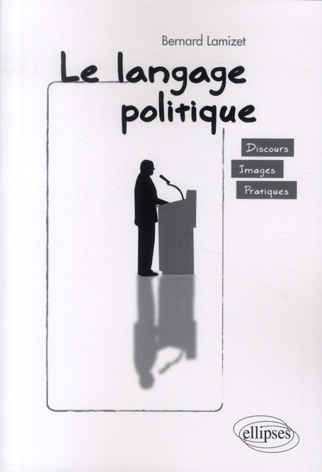 Le langage politique. Discours, images, pratiques