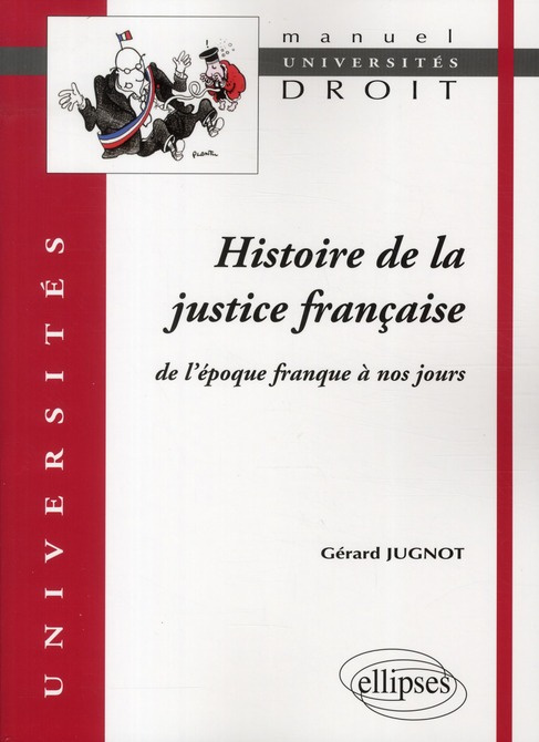 Histoire de la justice française. De l'époque franque à nos jours