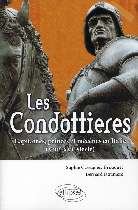 Les Condottières. Capitaines, princes et mécènes en Italie; XIIIe-XVIe siècle