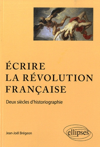 Ecrire la Révolution française. Deux siècles d'historiographie