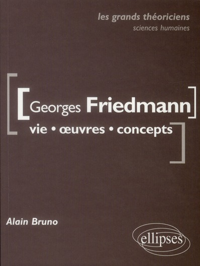 Georges Friedman. Vie, oeuvres, concepts