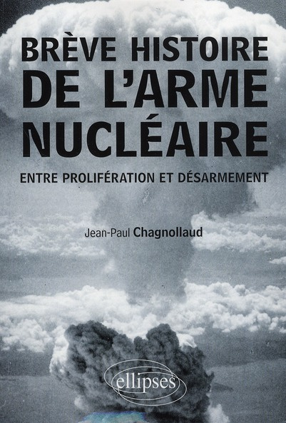 Brève histoire de l'arme nucléaire. Entre prolifération et désarmament