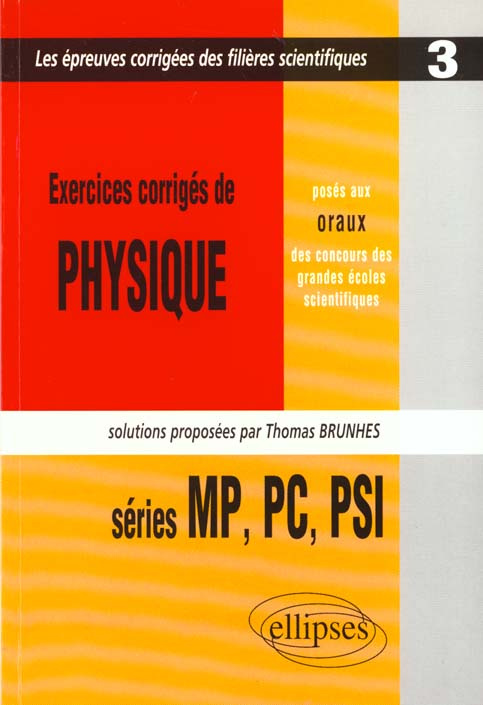 EXERCICES CORRIGES DE PHYSIQUE POSES AUX ORAUX DES CONCOURS DES GRANDES ECOLES SCIENTIFIQUES. Series