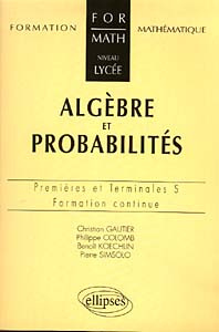 Mathématiques 1ères et terminales S algèbre et probabilités. Formation continue