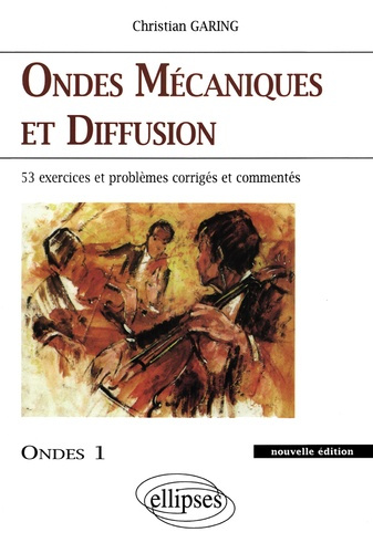 ONDES MECANIQUES ET DIFFUSION. 53 exercices et problèmes corrigés et commentés