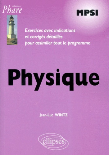 PHYSIQUE MPSI. Exercices avec indications et corrigés détaillés pour assimiler tout le programme