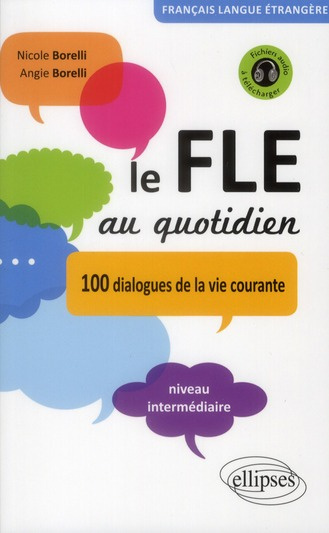 Le FLE au quotidien. 100 dialogues de la vie courante Niveau intermédiaire
