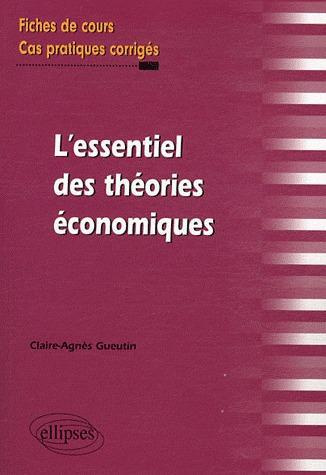 L'essentiel des théories économiques. Fiches de cours et cas pratiques corrigés