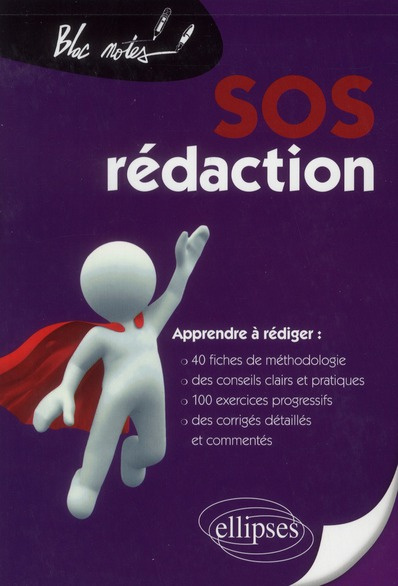 SOS rédaction. Apprendre à rédiger : 40 fiches de méthodologie, des conseils clairs et pratiques, 1