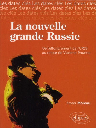 La nouvelle Grande Russie. De l'URSS au retour de Vladimir Poutine