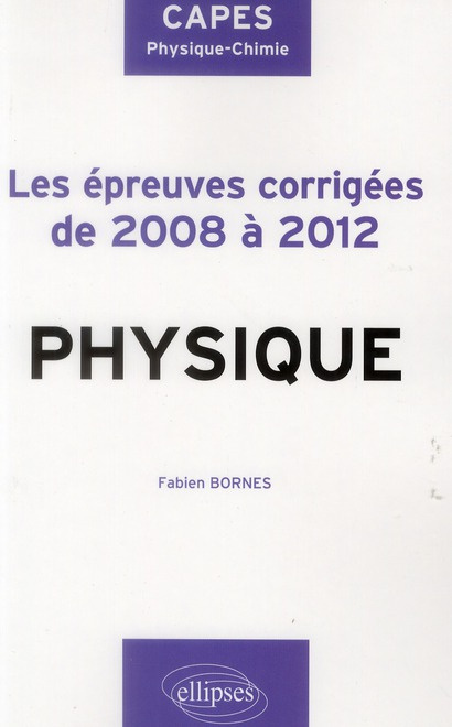 Physique. Les épreuves corrigés de 2008 à 2012