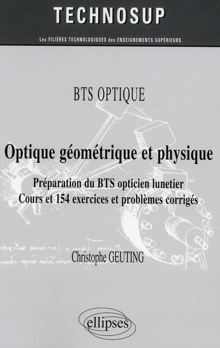 Optique géométrique et physique. Préparation du BTS opticien lunetier - Cours et 154 exercices et pr