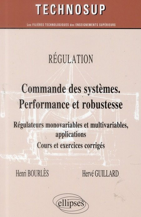 Régulation : Commande des systèmes. Performance et robustesse. Régulateurs monovariables et multivar
