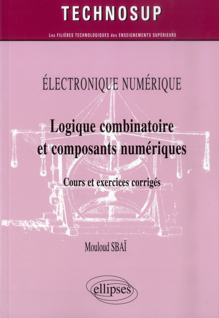 Logique combinatoire et composants numériques. Cours et exercices corrigés