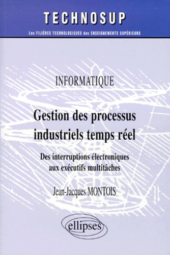 GESTION DES PROCESSUS INDUSTRIELS TEMPS REEL. Des interruptions électroniques aux exécutifs multitâc
