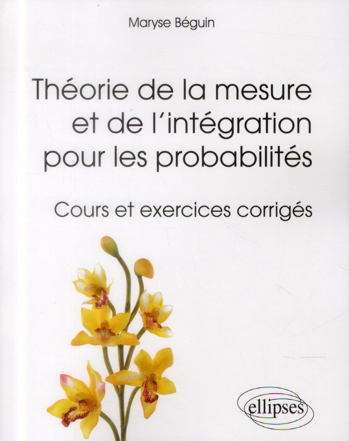 Théorie de la mesure et de l'intégration pour les probabilités. Cours et exercices corrigés
