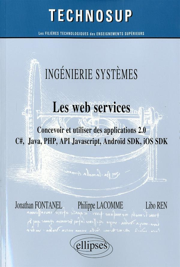 Les web services. Concevoir et utiliser des applications 2.0 C#, Java, PHP, API JavaScript, Android
