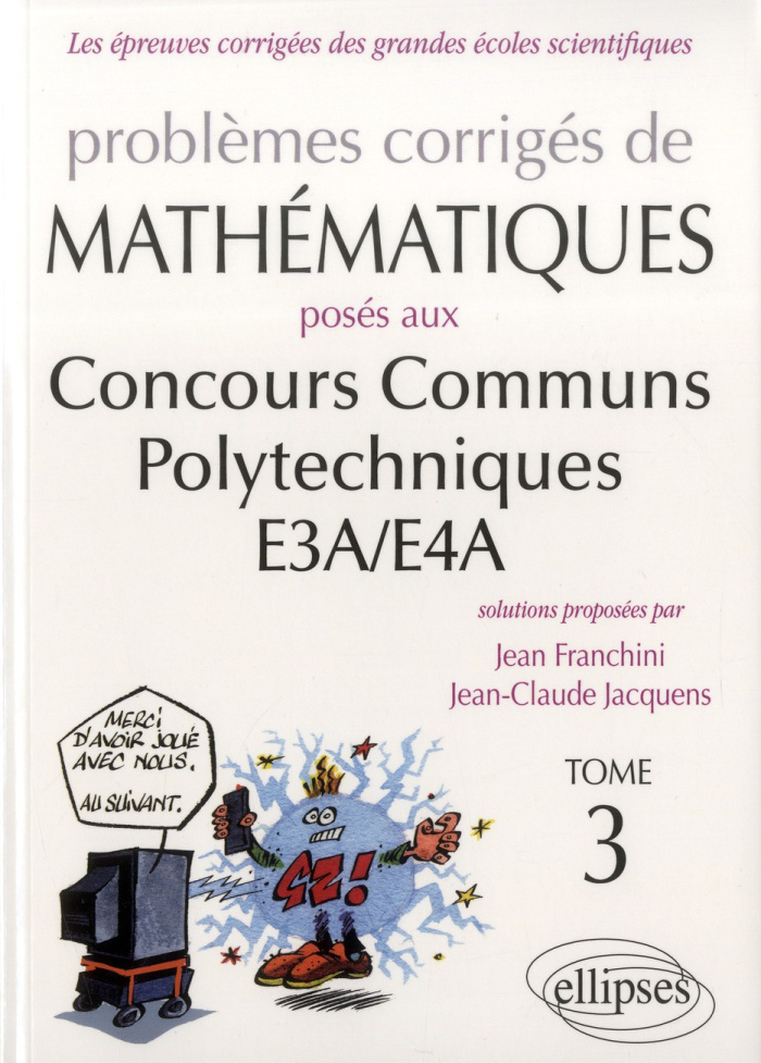 Problèmes corrigés de mathématiques posés aux concours communs polytechniques E3A/E4A. Tome 3