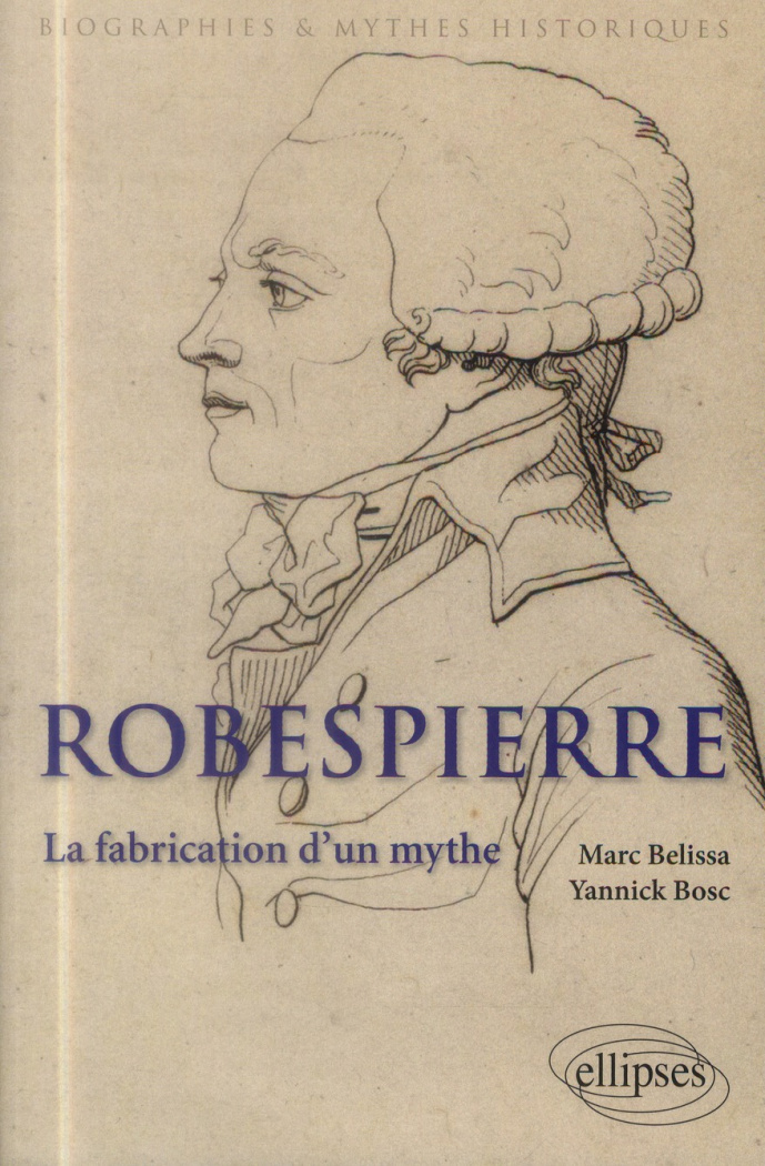 Robespierre. La fabrication d'un mythe