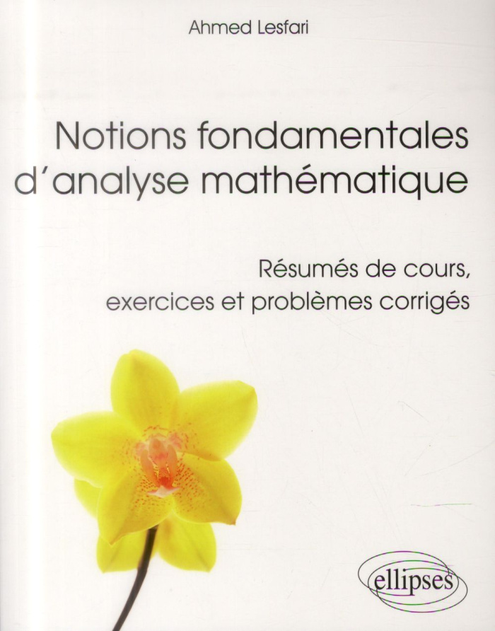 Notions fondamentales d'analyse mathématique. Résumés de cours, exercices et problèmes corrigés