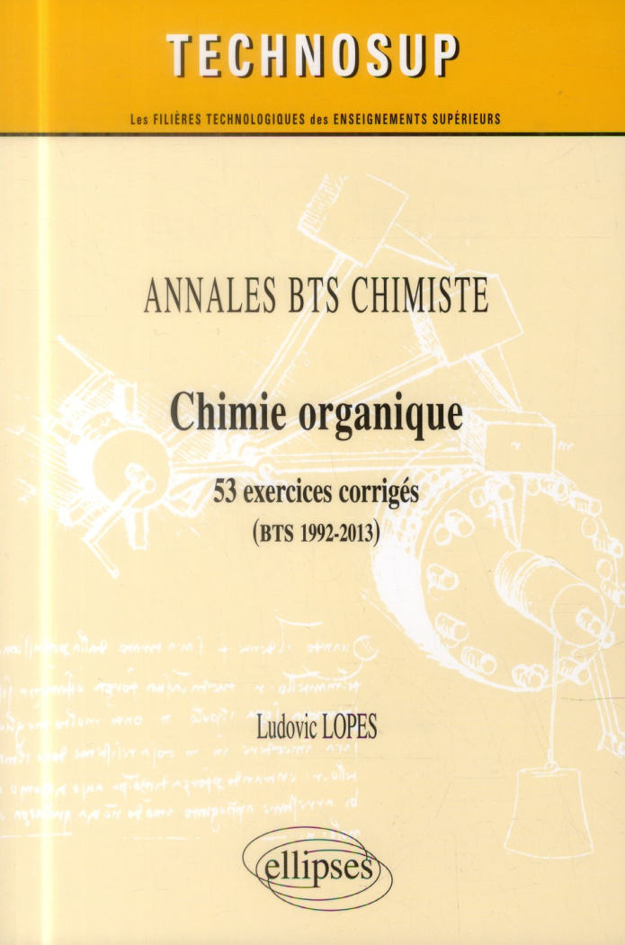 Chimie organique. 53 exercices corrigés (BTS 1992-2013)