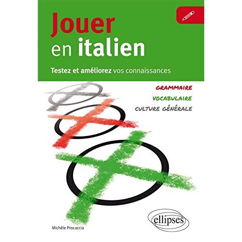 Jouer en italien. Testez et améliorez vos connaissances : grammaire, vocabulaire, culture générale