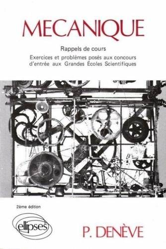 Mécanique. Rappels de cours, exercices et problèmes posés aux concours d'entrée aux grandes écoles s