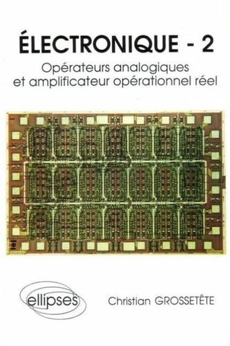 Electronique. Tome 2, Opérateurs analogiques et amplificateur opérationnel réel