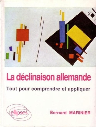 La déclinaison allemande. Comprendre et appliquer, grammaire pour tous niveaux