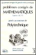 PROBLEMES CORRIGES DE MATHEMATIQUES. Tome 3, Posés au concours de Polytechnique (Options M', P')