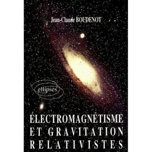 ELECTROMAGNETISME ET GRAVITATION RELATIVISTES