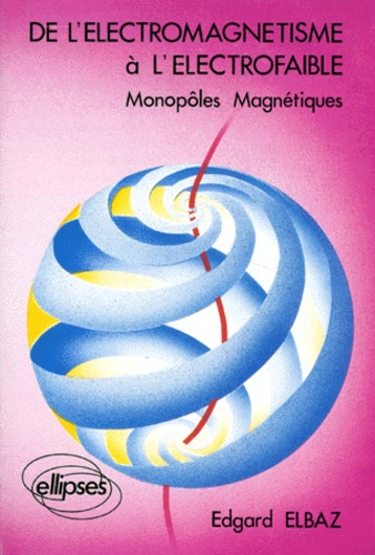 DE L'ELECTROMAGNETISME A L'ELECTROFAIBLE. Monopôles magnétiques