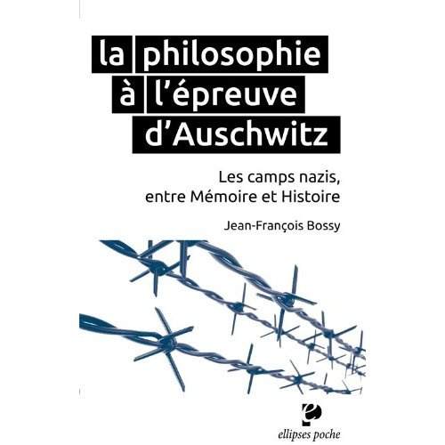 La philosophie à l'épreuve d'Auschwitz. Les camps nazis, entre mémoire et Histoire