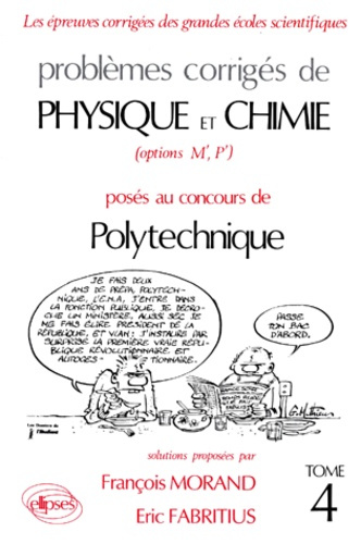 PROBLEMES CORRIGES DE PHYSIQUE ET CHIMIE POSES AU CONCOURS DE POLYTECHNIQUE. Tome 4