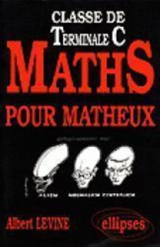 Maths pour matheux. Classe de terminale C