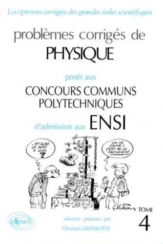 PROBLEMES CORRIGES DE PHYSIQUE POSES AUX CONCOURS COMMUNS POLYTECHNIQUES D'ADMISSIONS AUX ENSI. Tome