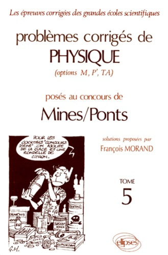 PROBLEMES CORRIGES DE PHYSIQUE MINES/PONTS (OPTIONS M, P', TA). Tome 5