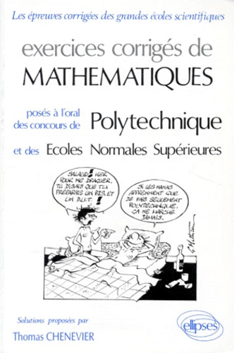 EXERCICES CORRIGES DE MATHEMATIQUES. Posés aux concours de l'Ecole Polytechnique et des Ecoles Norma
