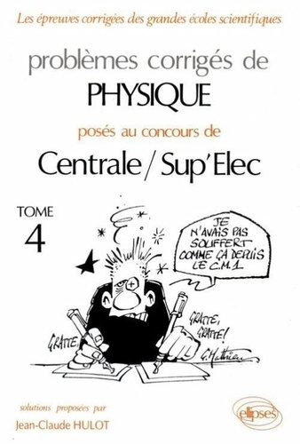 Problèmes corrigés de physique posés au concours de Centrale/Sup'Elec. Tome 4