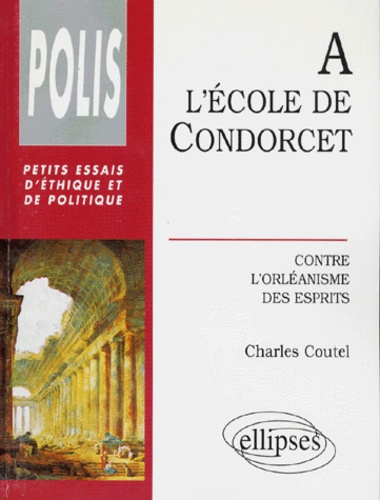 A L'ECOLE DE CONDORCET. Contre l'orléanisme des esprits