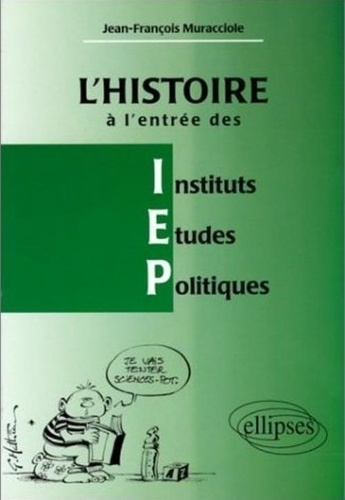 L'HISTOIRE A L'ENTREE DES IEP. Réussir l'épreuve d'histoire à l'entrée des Instituts d'Etudes Politi