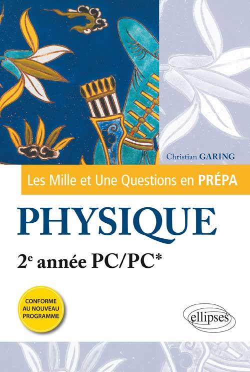 LES 1001 QUESTIONS DE LA PHYSIQUE EN PREPA - 2E ANNEE PC/PC* - PROGRAMME 2014